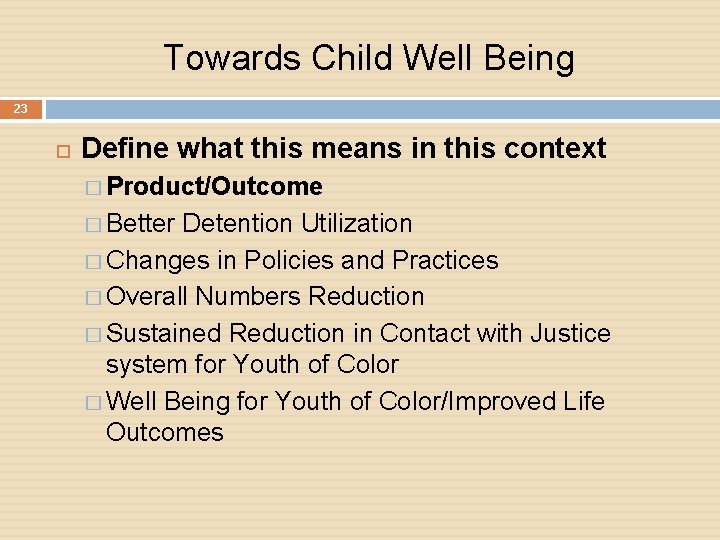 Towards Child Well Being 23 Define what this means in this context � Product/Outcome