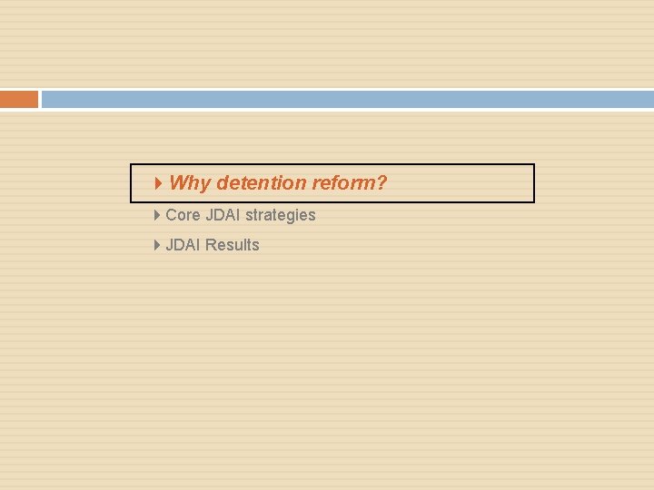 4 Why detention reform? 4 Core JDAI strategies 4 JDAI Results 