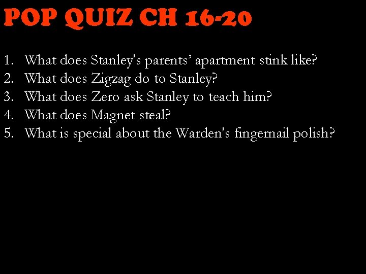 POP QUIZ CH 16 -20 1. 2. 3. 4. 5. What does Stanley's parents’
