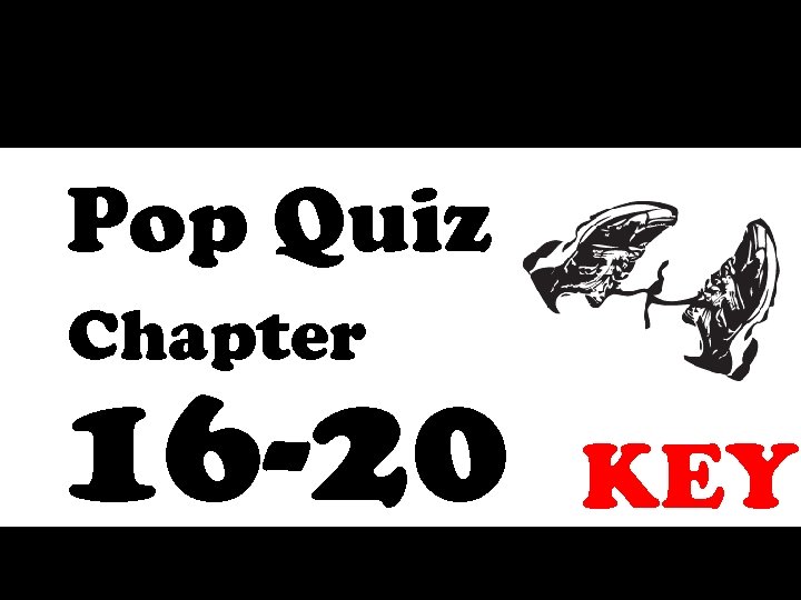 Pop Quiz Chapter 16 -20 KEY 