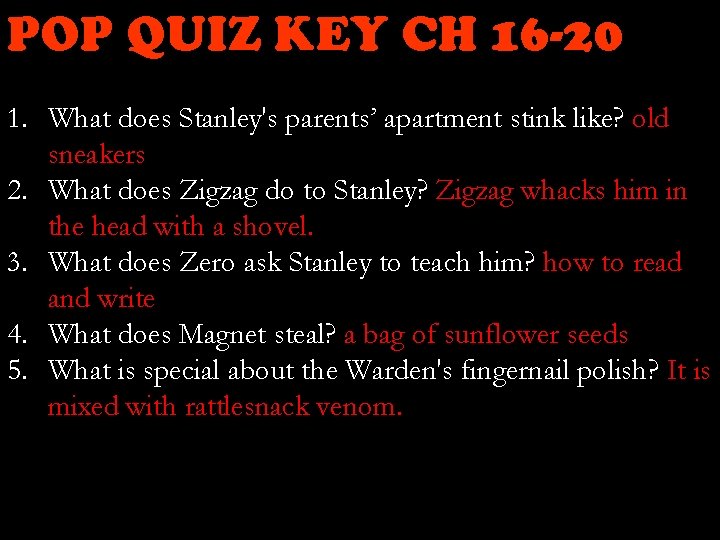 POP QUIZ KEY CH 16 -20 1. What does Stanley's parents’ apartment stink like?