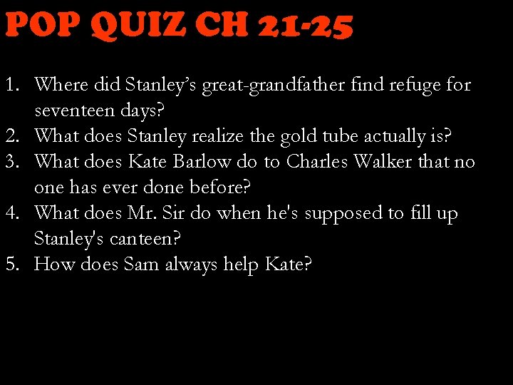 POP QUIZ CH 21 -25 1. Where did Stanley’s great-grandfather find refuge for seventeen