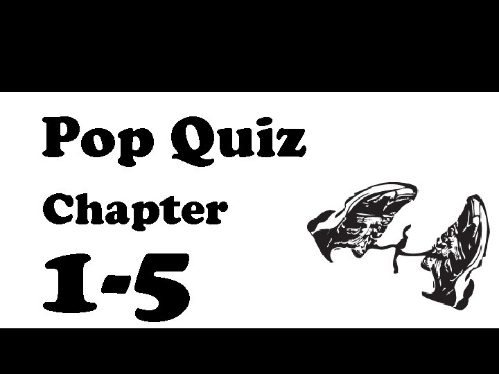Pop Quiz Chapter 1 -5 