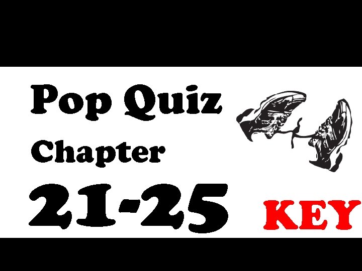 Pop Quiz Chapter 21 -25 KEY 