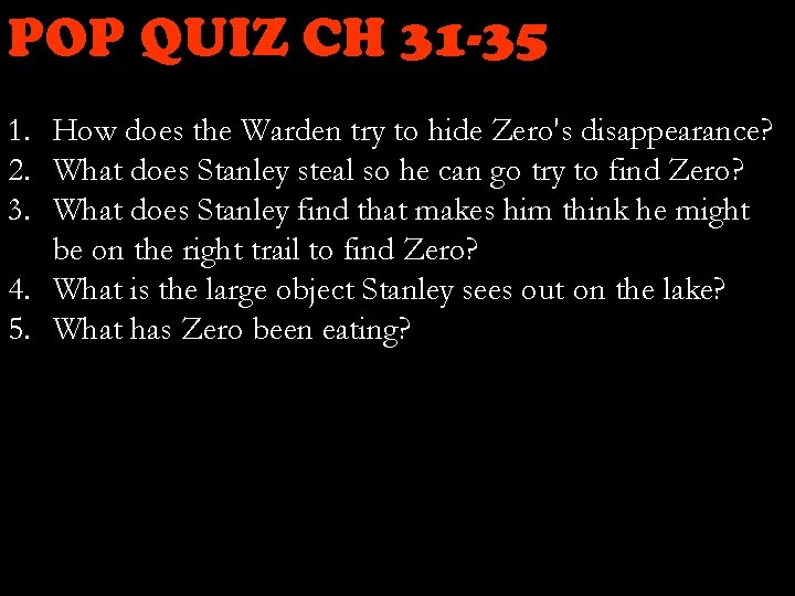 POP QUIZ CH 31 -35 1. How does the Warden try to hide Zero's