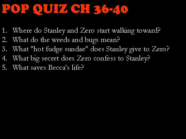 POP QUIZ CH 36 -40 1. 2. 3. 4. 5. Where do Stanley and