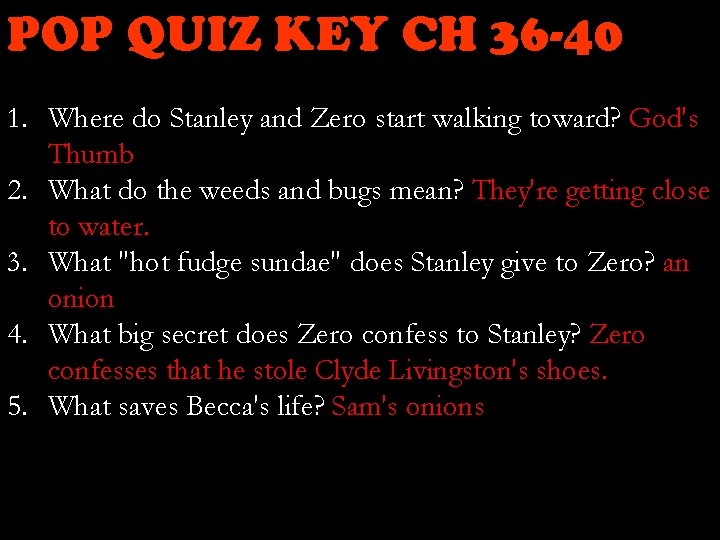POP QUIZ KEY CH 36 -40 1. Where do Stanley and Zero start walking