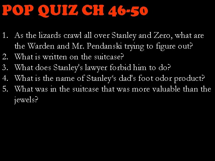 POP QUIZ CH 46 -50 1. As the lizards crawl all over Stanley and
