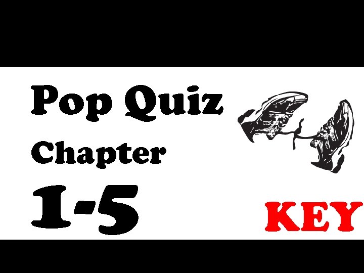 Pop Quiz Chapter 1 -5 KEY 