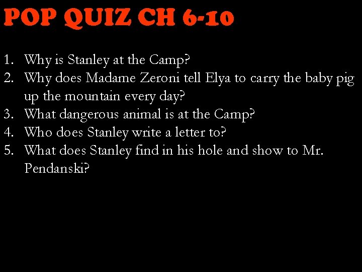 POP QUIZ CH 6 -10 1. Why is Stanley at the Camp? 2. Why