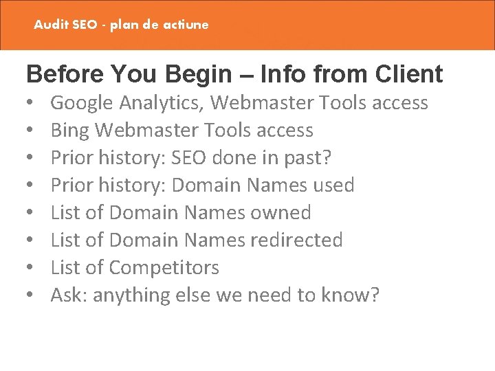 Audit SEO - plan de actiune Before You Begin – Info from Client •