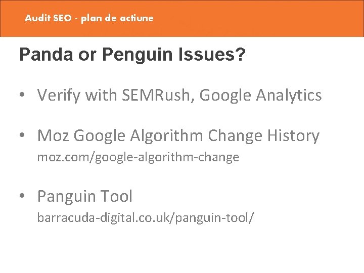 Audit SEO - plan de actiune Panda or Penguin Issues? • Verify with SEMRush,