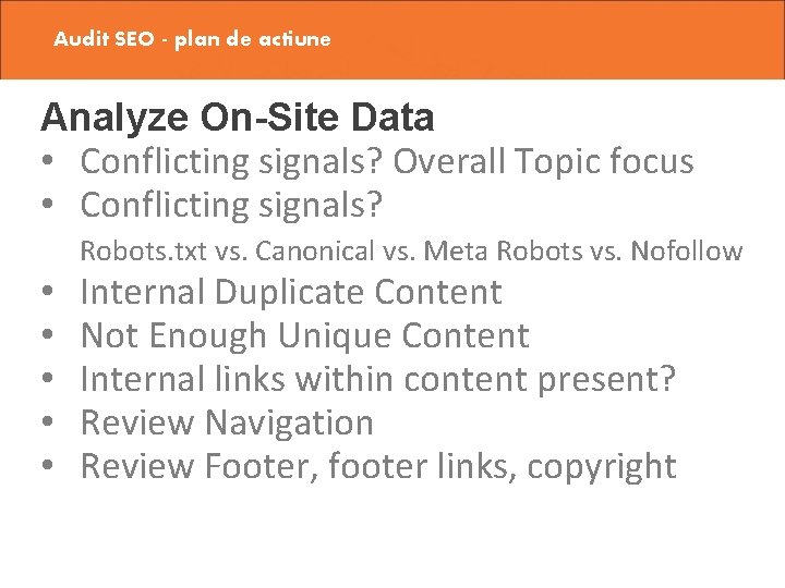 Audit SEO - plan de actiune Analyze On-Site Data • Conflicting signals? Overall Topic