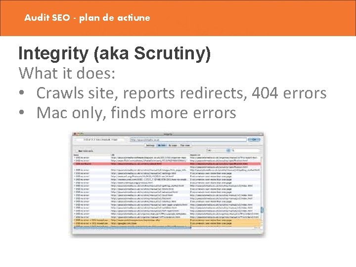 Audit SEO - plan de actiune Integrity (aka Scrutiny) What it does: • Crawls