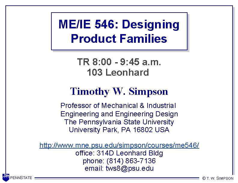 ME/IE 546: Designing Product Families TR 8: 00 - 9: 45 a. m. 103