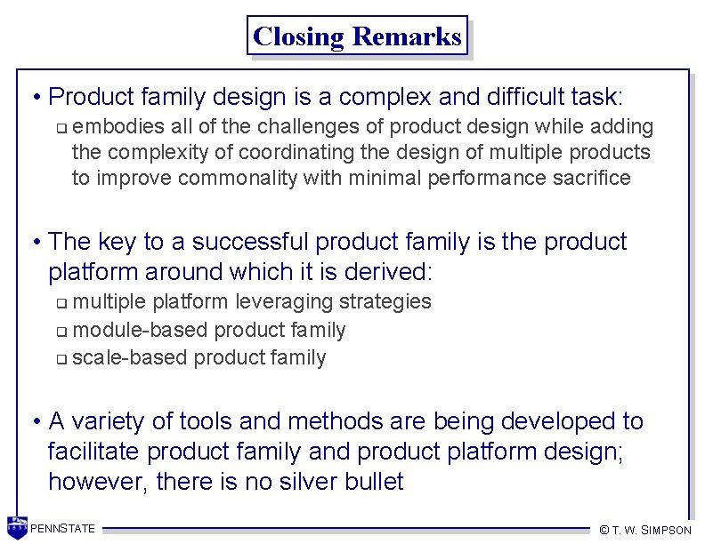 Closing Remarks • Product family design is a complex and difficult task: q embodies