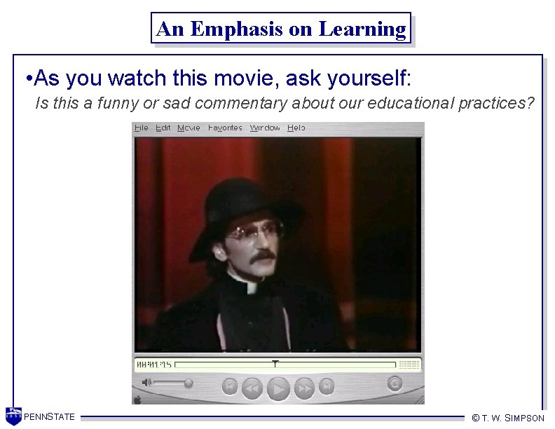 An Emphasis on Learning • As you watch this movie, ask yourself: Is this