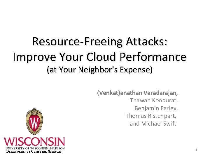 Resource-Freeing Attacks: Improve Your Cloud Performance (at Your Neighbor's Expense) (Venkat)anathan Varadarajan, Thawan Kooburat,