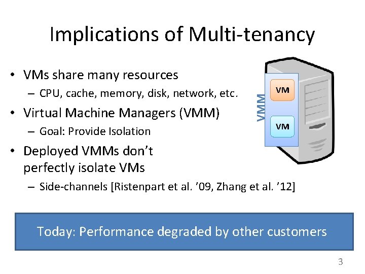 Implications of Multi-tenancy – CPU, cache, memory, disk, network, etc. • Virtual Machine Managers