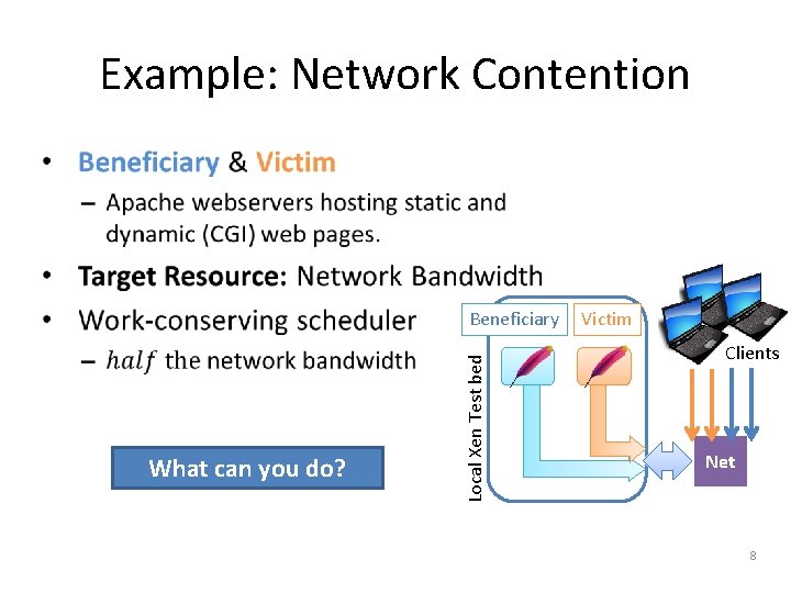 Example: Network Contention • What can you do? Local Xen Test bed Beneficiary Victim
