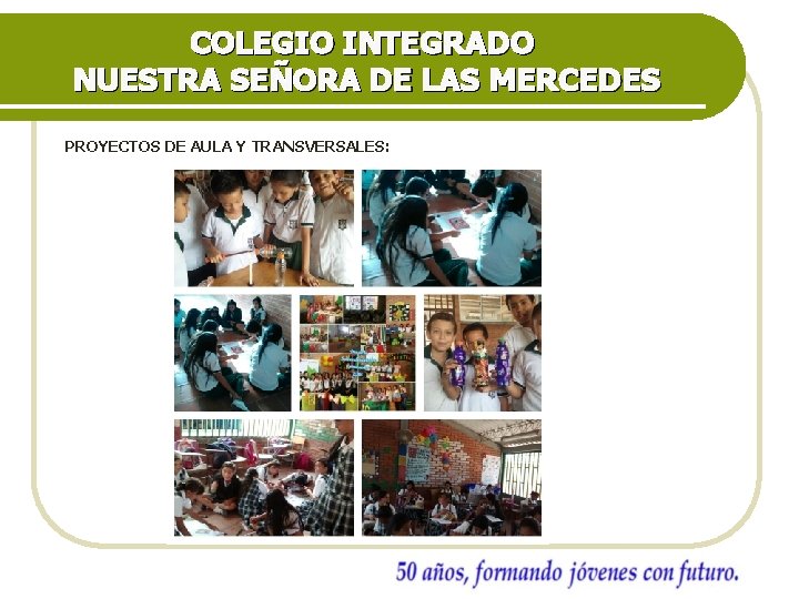 COLEGIO INTEGRADO NUESTRA SEÑORA DE LAS MERCEDES PROYECTOS DE AULA Y TRANSVERSALES: 