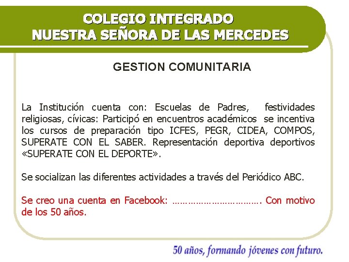 COLEGIO INTEGRADO NUESTRA SEÑORA DE LAS MERCEDES GESTION COMUNITARIA La Institución cuenta con: Escuelas