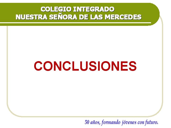 COLEGIO INTEGRADO NUESTRA SEÑORA DE LAS MERCEDES CONCLUSIONES 