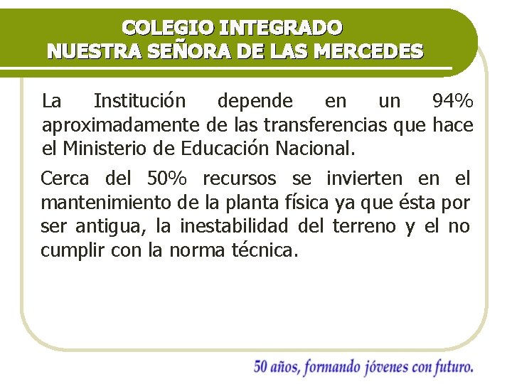 COLEGIO INTEGRADO NUESTRA SEÑORA DE LAS MERCEDES La Institución depende en un 94% aproximadamente