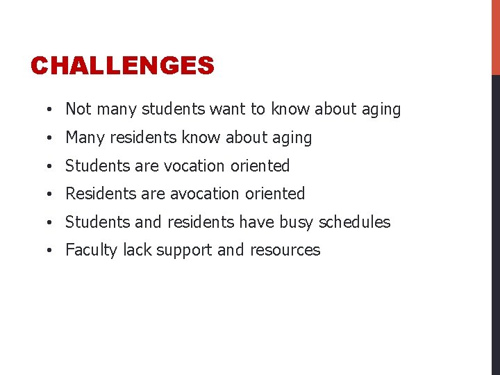 CHALLENGES • Not many students want to know about aging • Many residents know