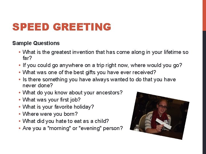 SPEED GREETING Sample Questions • What is the greatest invention that has come along