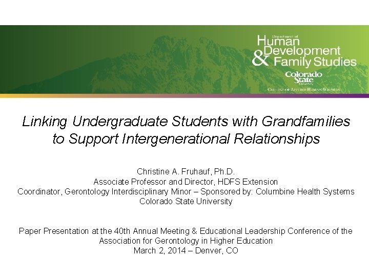 Linking Undergraduate Students with Grandfamilies to Support Intergenerational Relationships Christine A. Fruhauf, Ph. D.
