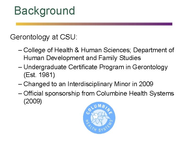 Background Gerontology at CSU: – College of Health & Human Sciences; Department of Human