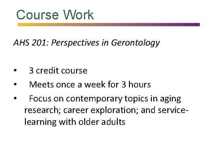 Course Work AHS 201: Perspectives in Gerontology • • • 3 credit course Meets