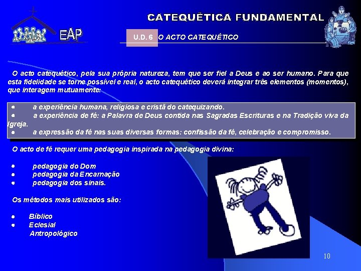 U. D. 6 O ACTO CATEQUÉTICO O acto catequético, pela sua própria natureza, tem U. D. 6 O ACTO CATEQUÉTICO O acto catequético, pela sua própria natureza, tem