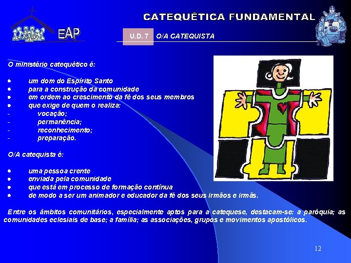 U. D. 7 O/A CATEQUISTA O ministério catequético é: · um do Espírito Santo U. D. 7 O/A CATEQUISTA O ministério catequético é: · um do Espírito Santo