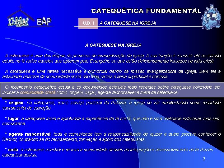 U. D. 1 A CATEQUESE NA IGREJA A catequese é uma das etapas do U. D. 1 A CATEQUESE NA IGREJA A catequese é uma das etapas do