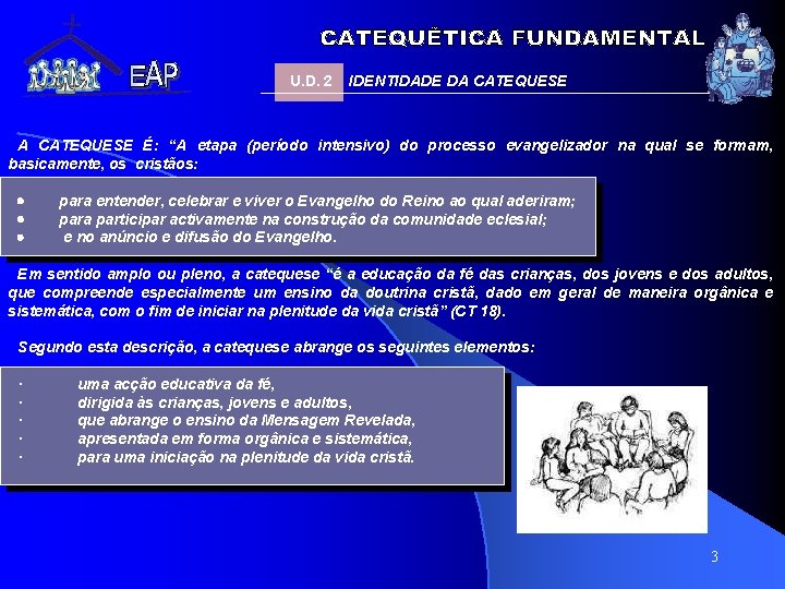 U. D. 2 IDENTIDADE DA CATEQUESE É: “A etapa (período intensivo) do processo evangelizador U. D. 2 IDENTIDADE DA CATEQUESE É: “A etapa (período intensivo) do processo evangelizador