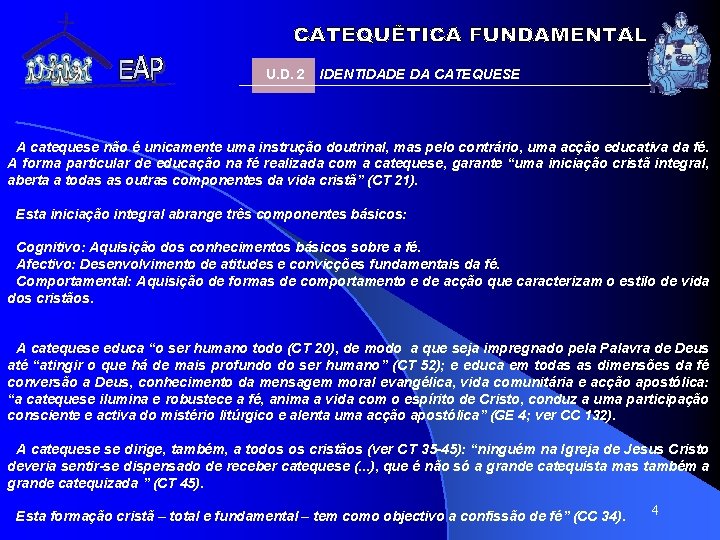 U. D. 2 IDENTIDADE DA CATEQUESE A catequese não é unicamente uma instrução doutrinal, U. D. 2 IDENTIDADE DA CATEQUESE A catequese não é unicamente uma instrução doutrinal,