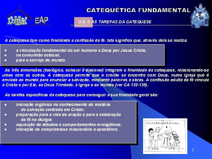 U. D. 3 AS TAREFAS DA CATEQUESE A catequese tem como finalidade a confissão U. D. 3 AS TAREFAS DA CATEQUESE A catequese tem como finalidade a confissão