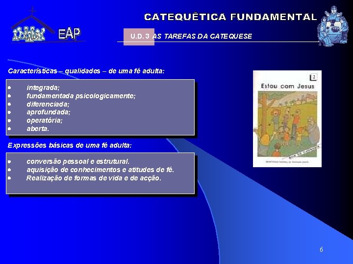 U. D. 3 AS TAREFAS DA CATEQUESE Características – qualidades – de uma fé U. D. 3 AS TAREFAS DA CATEQUESE Características – qualidades – de uma fé