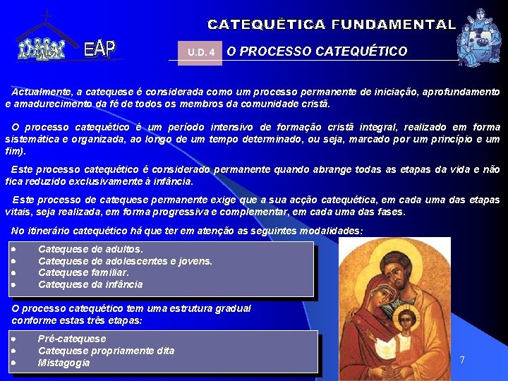 U. D. 4 O PROCESSO CATEQUÉTICO Actualmente, a catequese é considerada como um processo U. D. 4 O PROCESSO CATEQUÉTICO Actualmente, a catequese é considerada como um processo