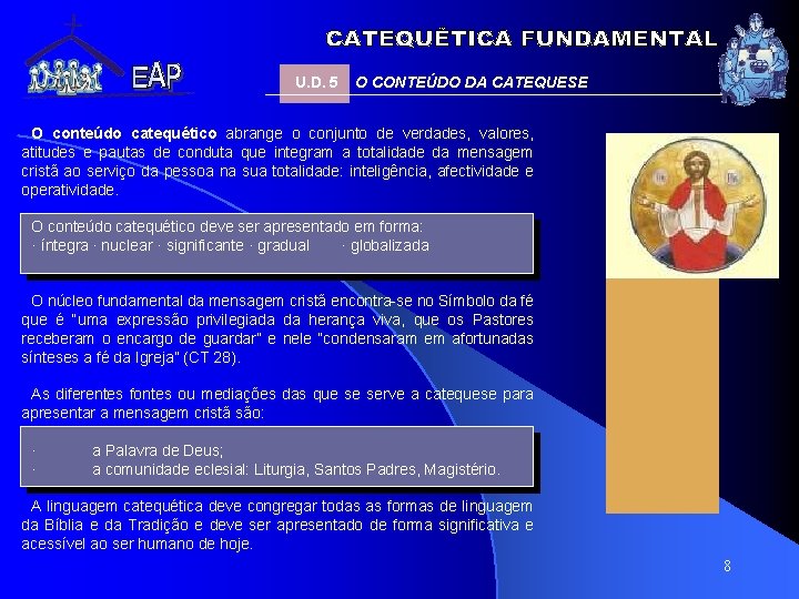 U. D. 5 O CONTEÚDO DA CATEQUESE O conteúdo catequético abrange o conjunto de U. D. 5 O CONTEÚDO DA CATEQUESE O conteúdo catequético abrange o conjunto de
