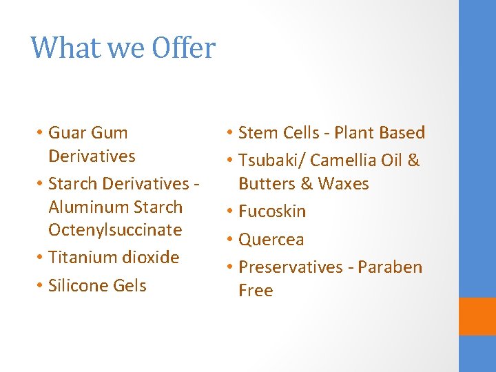 What we Offer • Guar Gum Derivatives • Starch Derivatives - Aluminum Starch Octenylsuccinate
