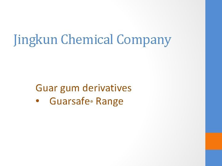 Jingkun Chemical Company Guar gum derivatives • Guarsafe® Range 