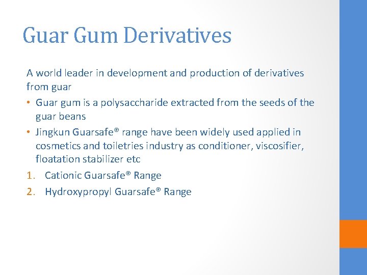 Guar Gum Derivatives A world leader in development and production of derivatives from guar