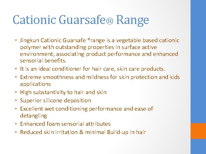 Cationic Guarsafe® Range • Jingkun Cationic Guarsafe ®range is a vegetable based cationic polymer