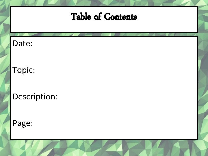 Table of Contents Date: Topic: Description: Page: 