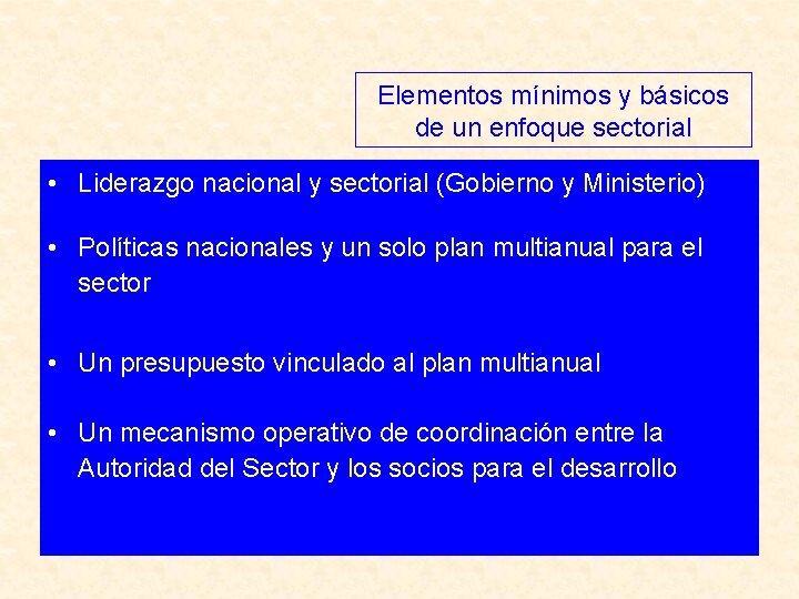 Elementos mínimos y básicos de un enfoque sectorial • Liderazgo nacional y sectorial (Gobierno