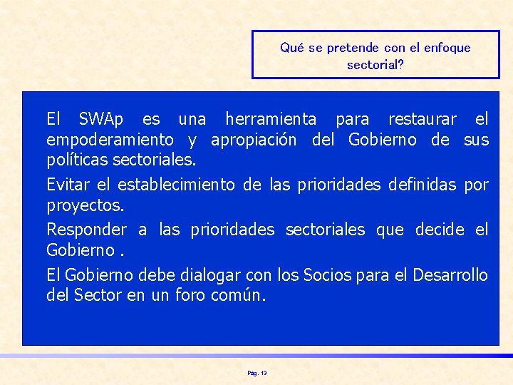 Qué se pretende con el enfoque sectorial? • El SWAp es una herramienta para