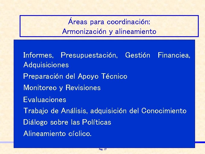 Áreas para coordinación: Armonización y alineamiento • Informes, Presupuestación, Gestión Financiea, Adquisiciones • Preparación